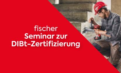 fischer Seminar DIBt-Zertifizierung